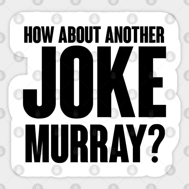 How about another JOKE Murray? Sticker by Akamo